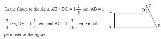 In the figure to the right, AE+DC= 1 1/5 m, AB=1 3/4 cm, DE=1 1/4 cm, and BC =1 3/10 cm-example-1