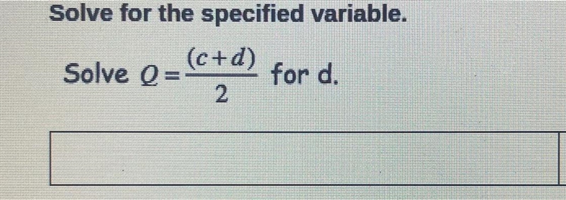 Solve for the specified variable. (c+d) Solve Q= for d. 2-example-1