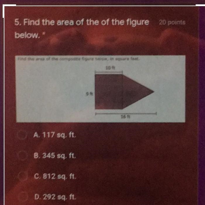 5. Find the area of the of the figure 20 points below.. 16 ft A. 117 sq.ft B. 345 sq-example-1