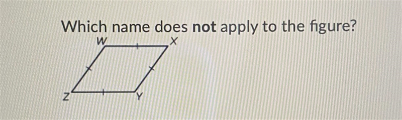 (I need help ASAP) - Which name doesn’t apply to the figure? A. square B. rhombus-example-1