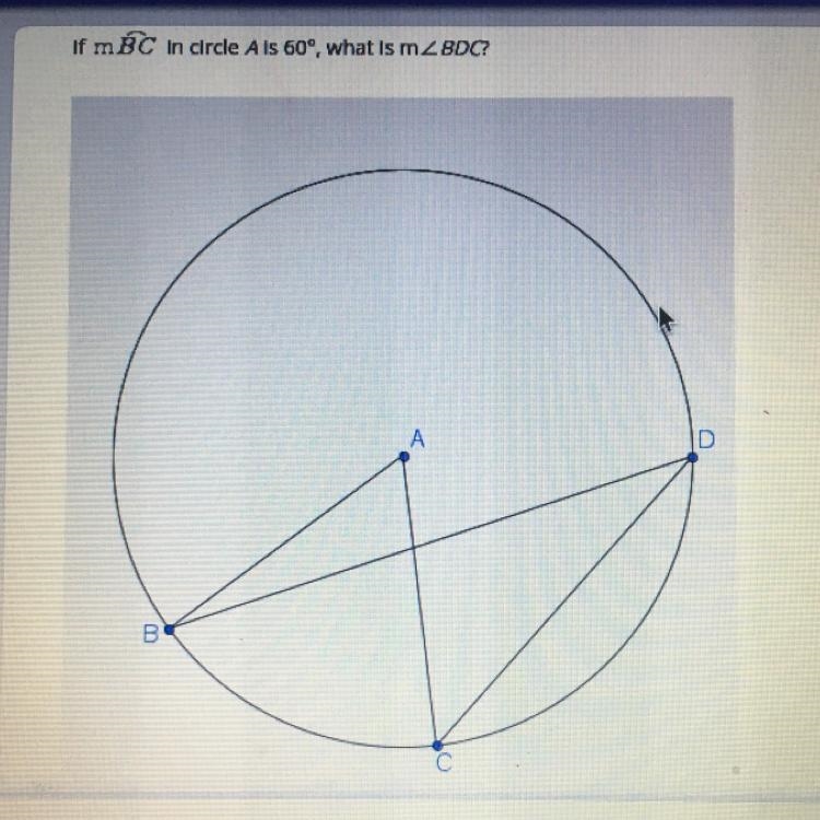 If mBC in circle Ais 60°, what is mZ BDC? a. 60 degrees b. 45 degrees c. 30 degrees-example-1