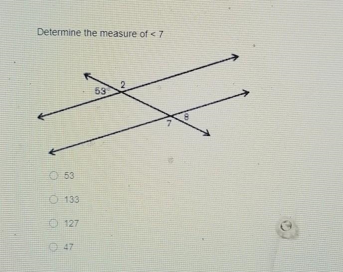 Determine the measure of < 7 o 53 o 133 o 127 o 47 ​-example-1