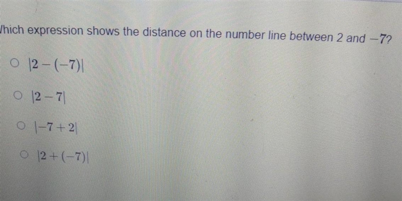 Which expression shows the distance on the number line between 2 and -7? O 02-(-7) 0 12 - 7 0 1 7+2 O-example-1