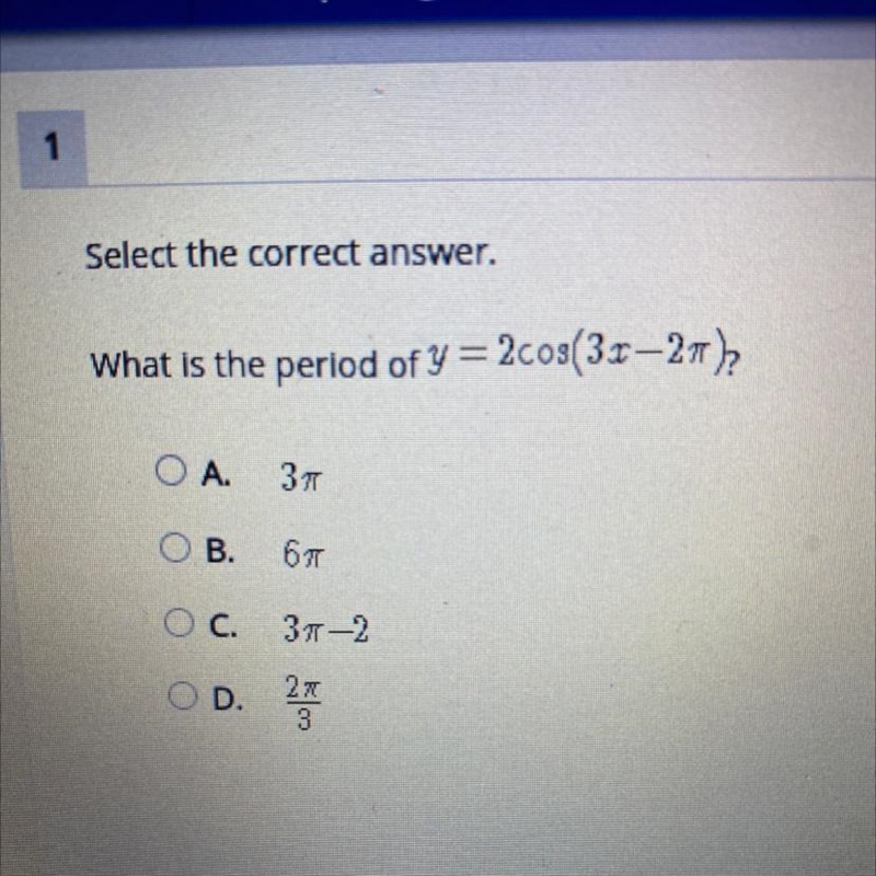 Select the correct answer. What is the period of y=2cos(3x-2) ОА. 3л ОВ. бл Ос. 3-2 OD-example-1