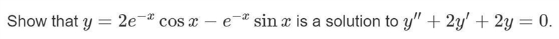 Show that y=2e^(−x) cos(x)−e^(−x) sin(x) is a solution to y''+2y'+2y=0.-example-1