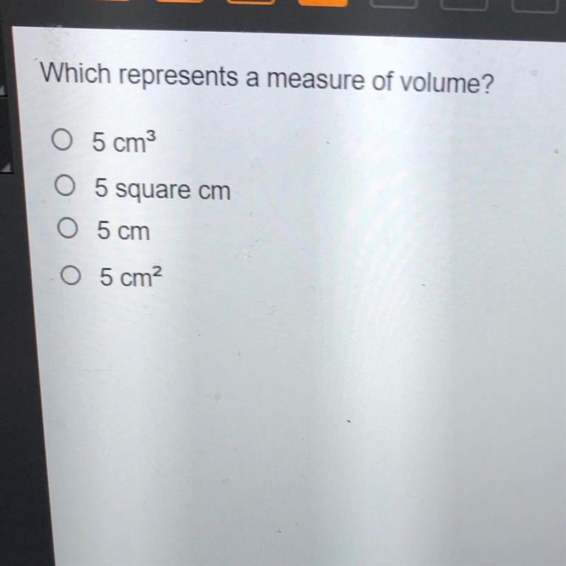 Which represents a measure of volume? O 5 cm O 5 square cm 05 cm 05 cm-example-1