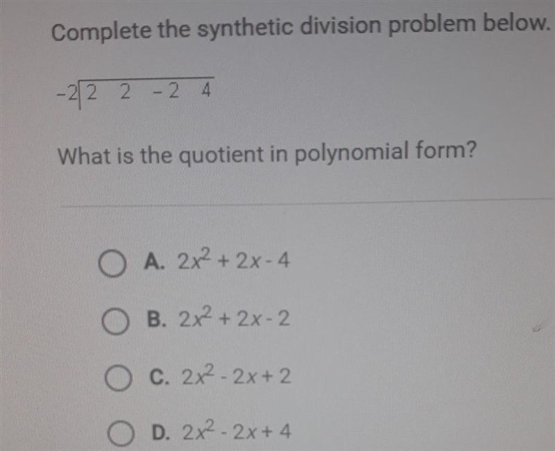 Complete the synthetic division problem below. -2 | 2 2 -2 4​-example-1