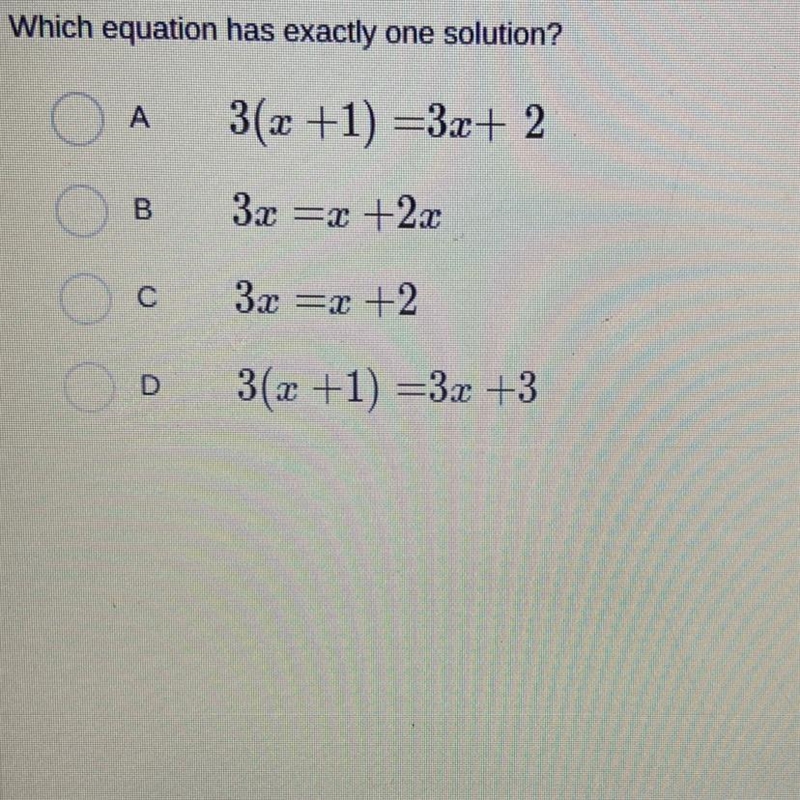 Which equation has exactly one solution? А 3(x +1) =3x+ 2 B 3x =r +2.c C 3x =T +2 3(x-example-1