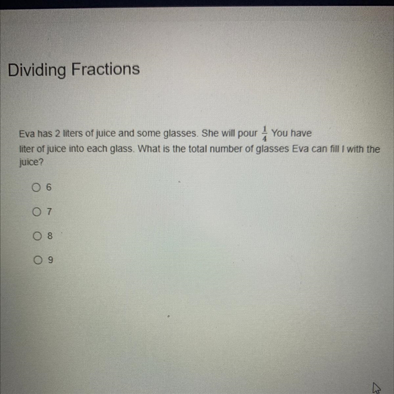 Dividing Fractions Eva has 2 liters of juice and some glasses. She will pour you have-example-1