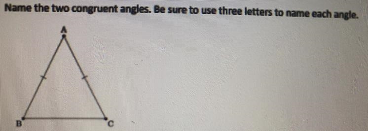 Name the two congruent angles. Be sure to use three letters to name each angle.-example-1