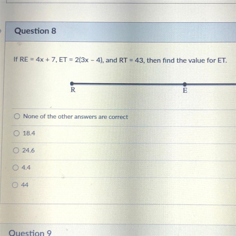 If RE = 4x + 7, ET = 2(3x - 4), and RT = 43, then find the value for ET. None of the-example-1