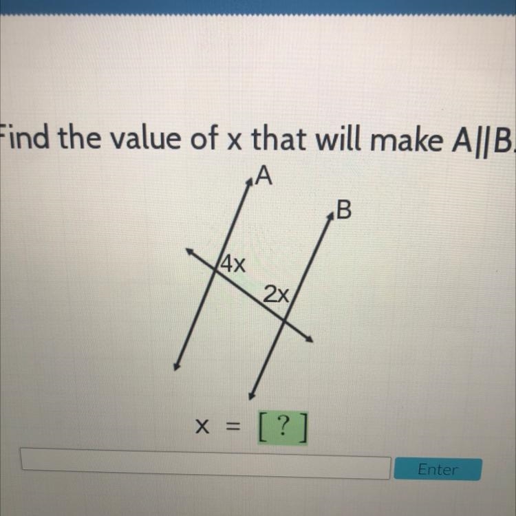 Find the value of x that will make A||B. A B 4x 2x X = ?-example-1