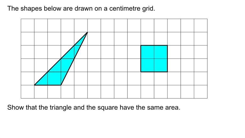 the shapes below are drawn on a centimeter grid, show that the triangle and the square-example-1