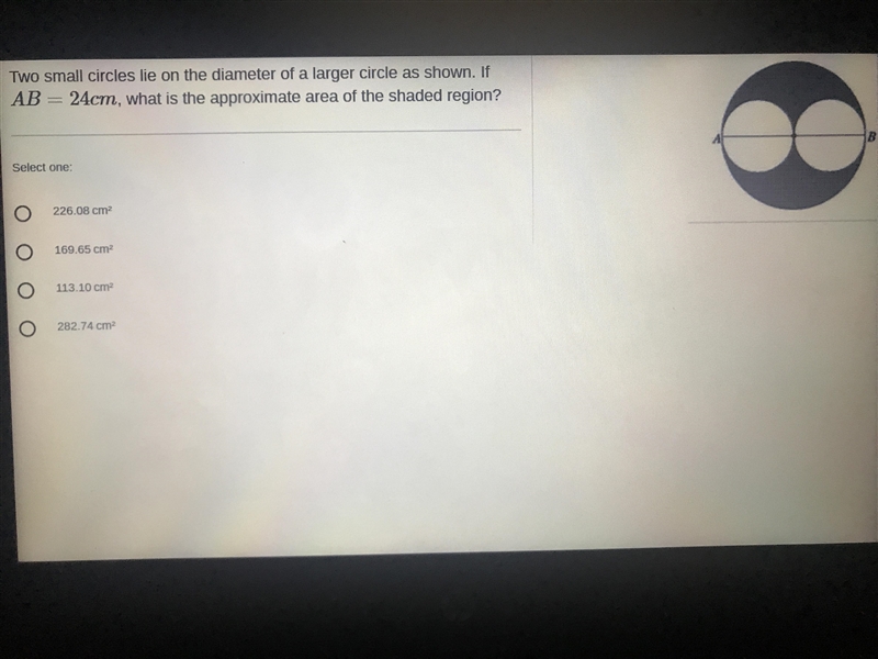 Two small circles lie on the diameter of a larger circle as shown. If AB=24cm, what-example-1