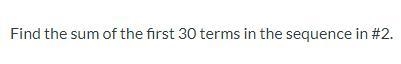 Find the sum of the first 30 terms in the sequence in #2. (Sequence is 16, 7, -2, …) Just-example-2