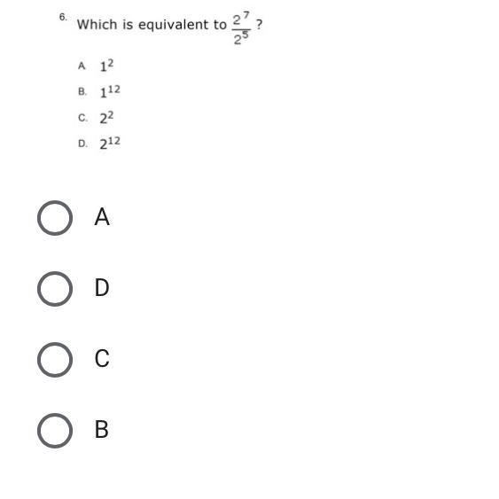 Which is equivalent to 2^7 / 2^5 ? A. 1^2 B. 1^12 C. 2^2 D.2^12 (Look at the picture-example-1