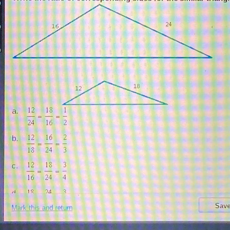 Write the ratio of corresponding sides for the similar triangles and reduce the ratio-example-1