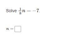 1/8n=-7 n=? I am very anxious. If anyone knows the answer, please tell me. If the-example-1