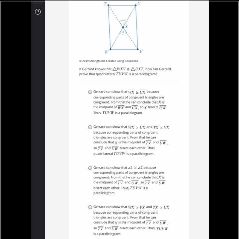 If Gerrard knows that △WXV≅△UXT, how can Gerrard prove that quadrilateral TUVW is-example-1