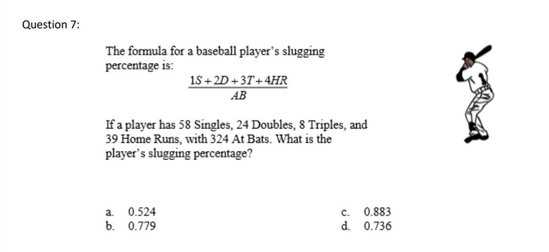 The formula for a baseball player's slugging percentage is: If a player has 58 singles-example-1