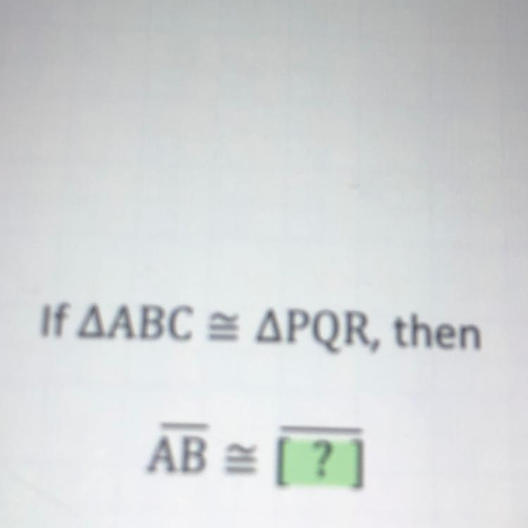 If AABC = APQR, then AB =-example-1