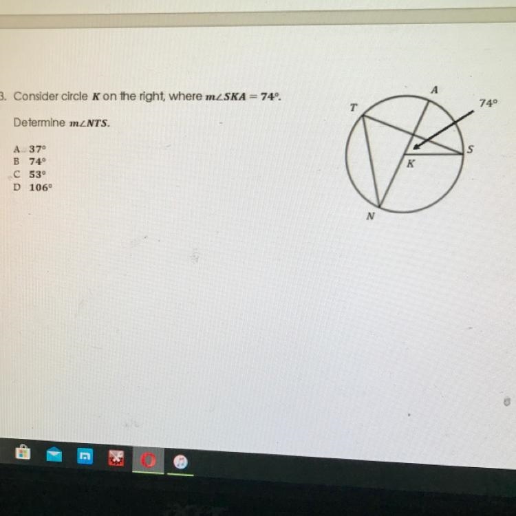 3. Consider circle K on the right, where mZSKA= 74º. 740 Determine mzNTS. A 370 B-example-1