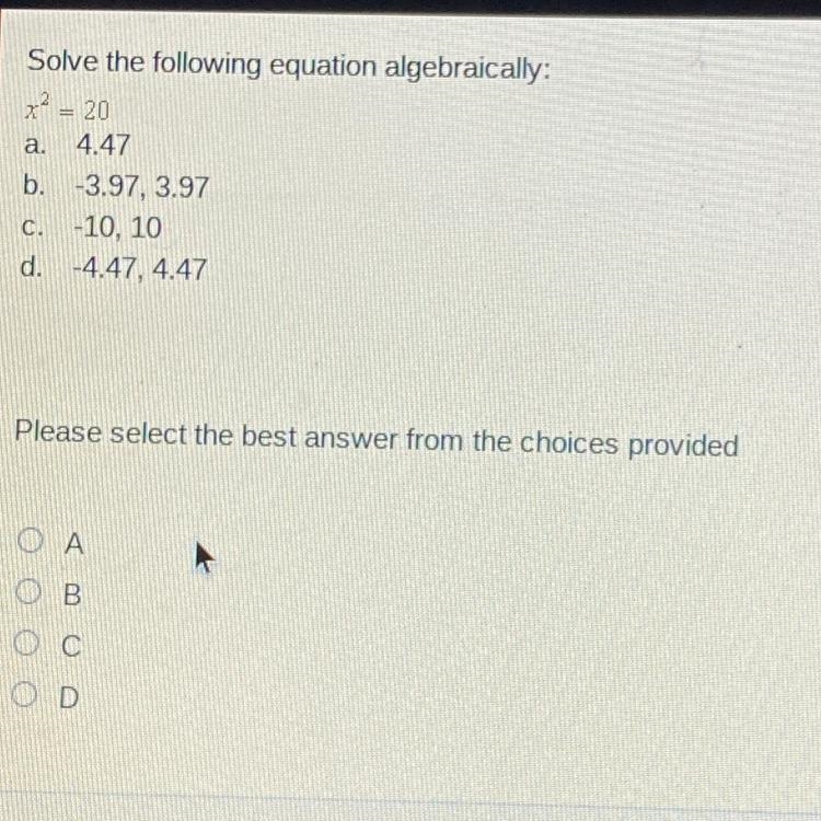 Please help thank you. Solve the following equation algebraically: x = 20 a. 4.47 b-example-1