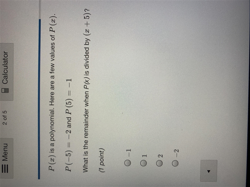 P (x) is a polynomial. Here are a few values of P (x): P(-5)=-2 and P (5)=-1 What-example-1