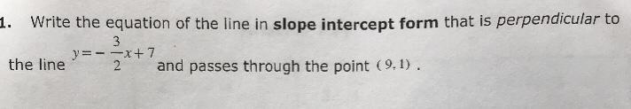 Write the equation of the line in slope intercept form that is perpendicular to the-example-1