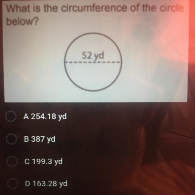 What is the circumference of the circle below? 52 yd A 254.18 yd B 387 yd C 199.3 yd-example-1