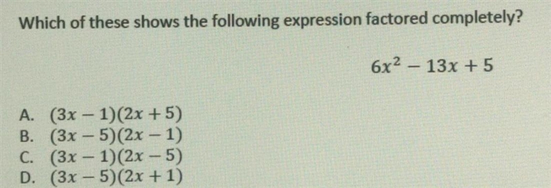 Which of these shows the following expression factored completely? 6x2 – 13x +5 ​-example-1