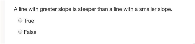 A line with greater slope is steeper than a line with a smaller slope true or false-example-1