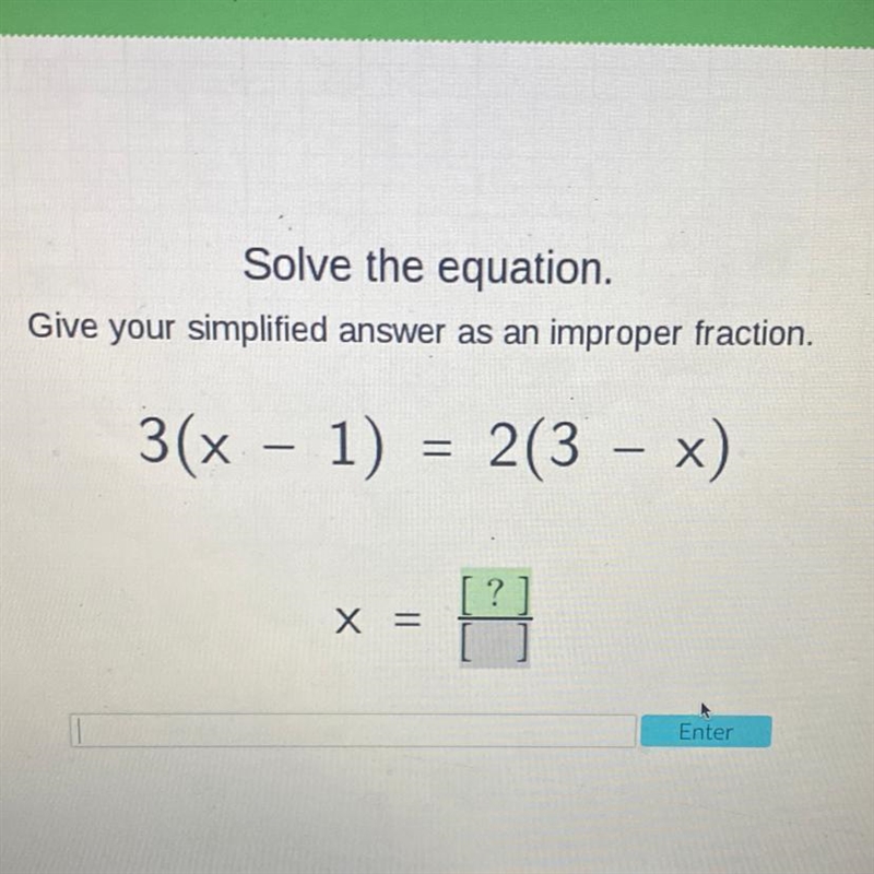 Solve the equation. Give your simplified answer as an improper fraction. 3(x - 1) = 2(3 – x-example-1