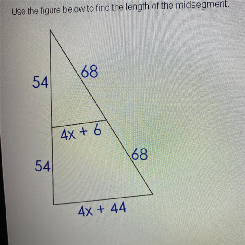 Use the figure below to find the length of the midsegment. 68 54 4x + 6 68 54 4x + 44-example-1