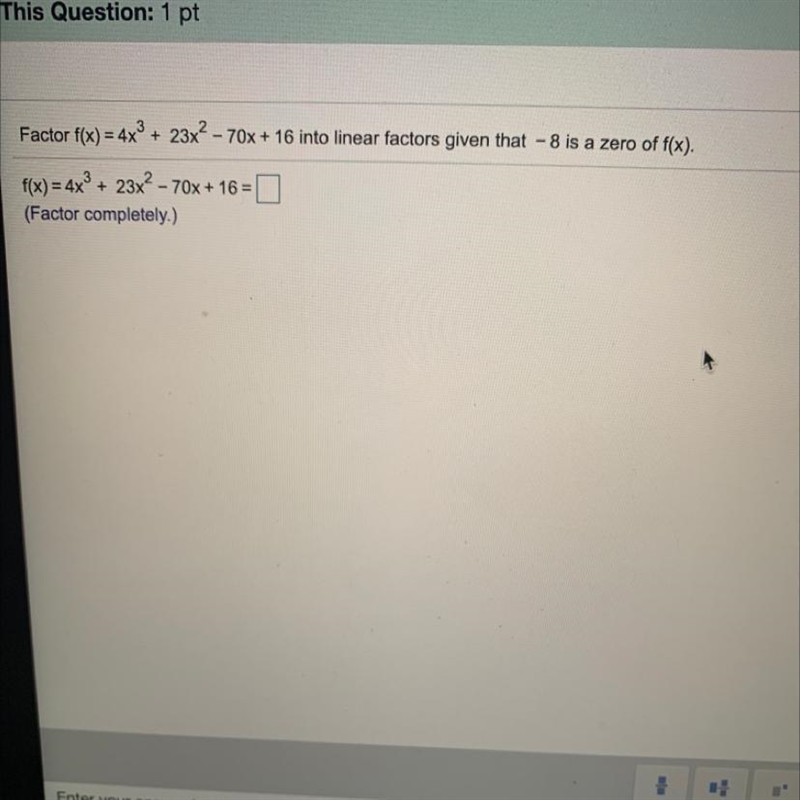 Help:) Factor f(x) = 4x^3+ 23x^2- 70x + 16 into linear factors given that - 8 is a-example-1