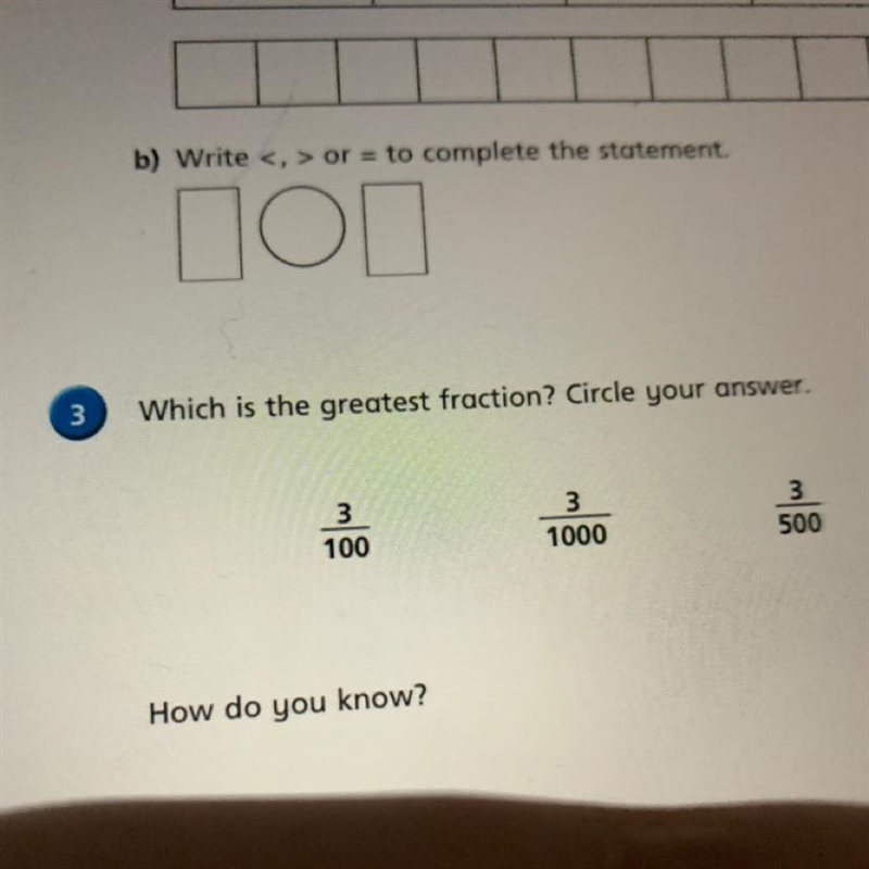 3 Which is the greatest fraction? Circle your answer. 3 100 3 1000 3 500 How do you-example-1