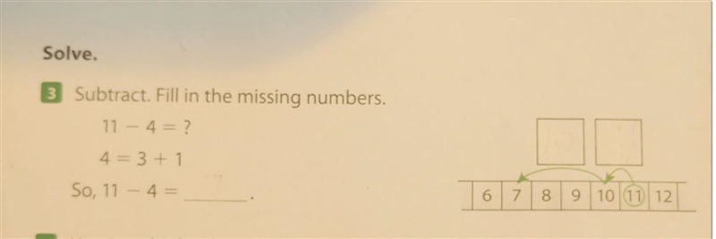 Subtract. Fill in the missing numbers. 11-4=? 4=3+1 So, 11-4=-example-1