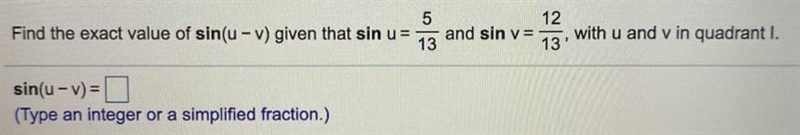 Find the exact value of sin(u-v) given that sin u= 5/13 and sin v= 12/13 with u and-example-1