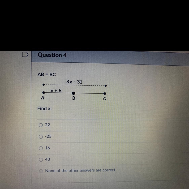 AB - BC 3x - 31 А Find x: O 22 0 -25 O 16 0 43 None of the other answers are correct-example-1