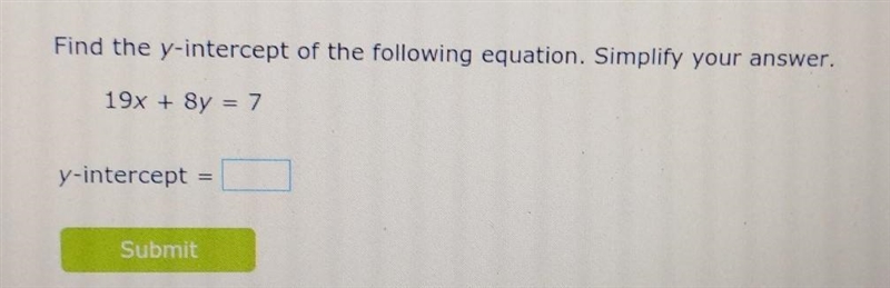 Find the y-intercept of the folowing equation. Simplify your answer 19x + 8y=7​-example-1