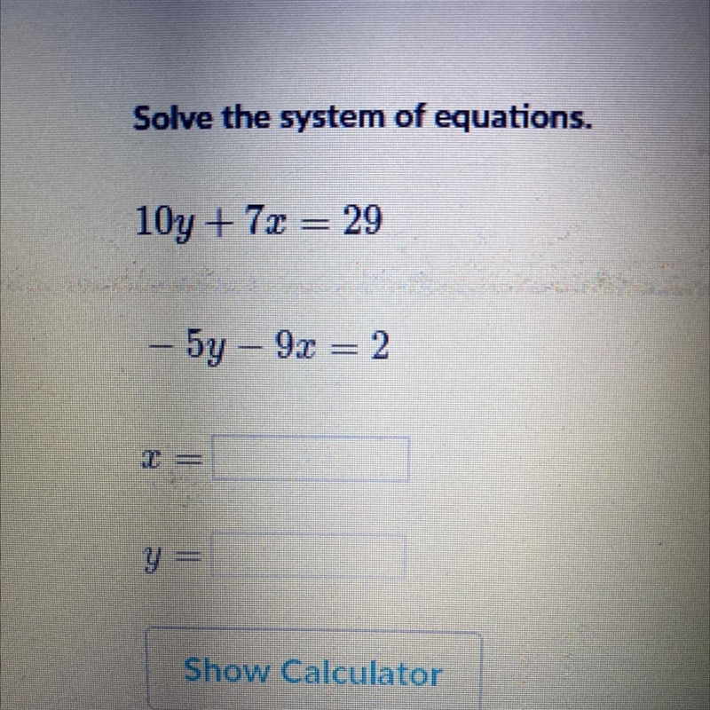 10y + 7x = 29 -5y - 9x = 2 i need to find the x and y PLS PLS PLS HELP-example-1