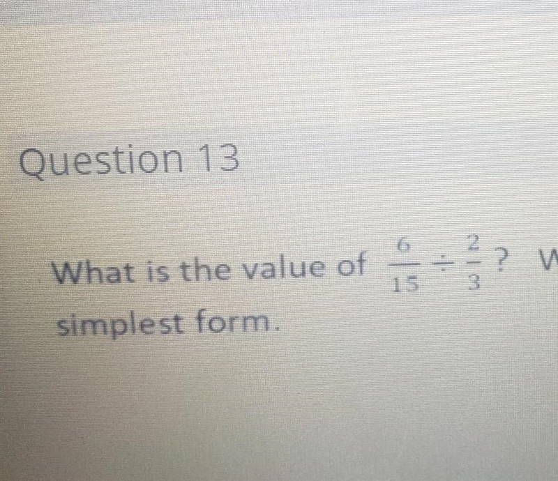 What is the value of 6/15 ÷ 2/3? write your answer in simplest form​-example-1