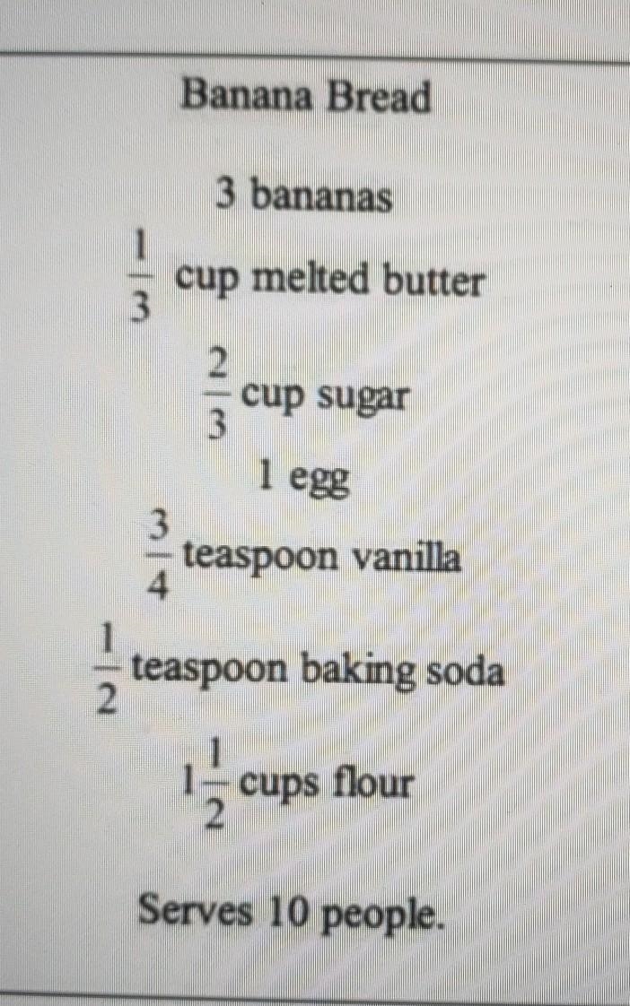 The banana bread card states it serves 10 people. How much flour is required to make-example-1