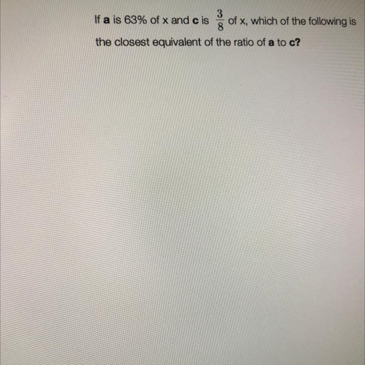 3 If a is 63% of x and c is of x, which of the following is 8 the closest equivalent-example-1