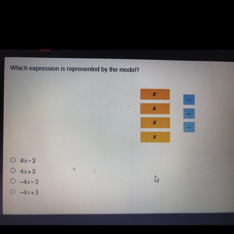 Which expression is represented by the model? O 4X-3 O 4x+3 0 -4X-3 0 -4x+3-example-1