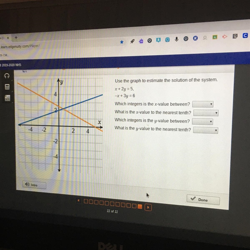 Use the graph to estimate the solution of the system. x + 2y = 5, -x + 3y = 6 Which-example-1