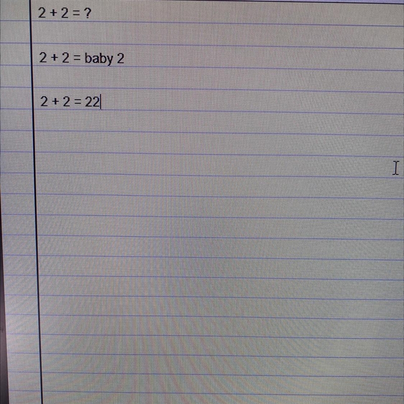 2+2=? Is it 22 or baby 2 cause the mother 2 meets the father 2 and gives birth to-example-1