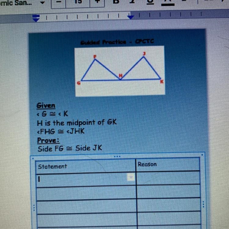 Guided Practice CPCTC Given KGK H is the midpoint of GK Prove: Side FG - Side JK Statement-example-1