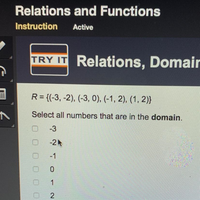R= {(-3, -2), (-3, 0), (-1, 2), (1, 2)} Select all numbers that are in the domain-example-1