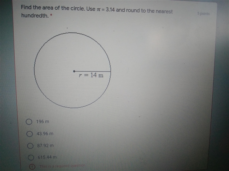 Find the area of the circle. Use pi =3.14 and round to the nearest hundredth. R=14m-example-1